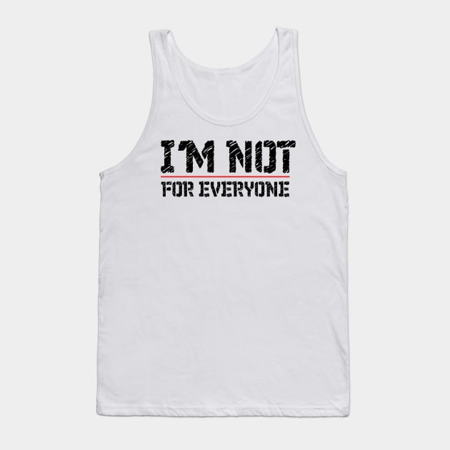 I'm Not For Everyone T-Shirt funny Cool Anti Social person design tee Tank Top by MaryMary